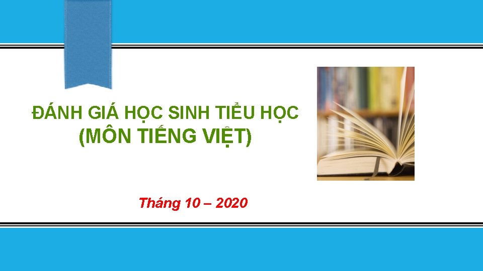 ĐÁNH GIÁ HỌC SINH TIỂU HỌC (MÔN TIẾNG VIỆT) Tháng 10 – 2020 