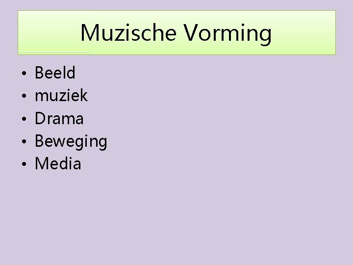 Muzische Vorming • • • Beeld muziek Drama Beweging Media 