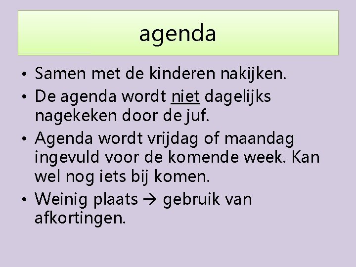 agenda • Samen met de kinderen nakijken. • De agenda wordt niet dagelijks nagekeken