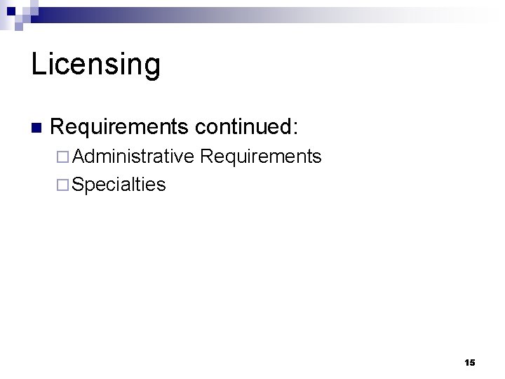 Licensing n Requirements continued: ¨ Administrative Requirements ¨ Specialties 15 