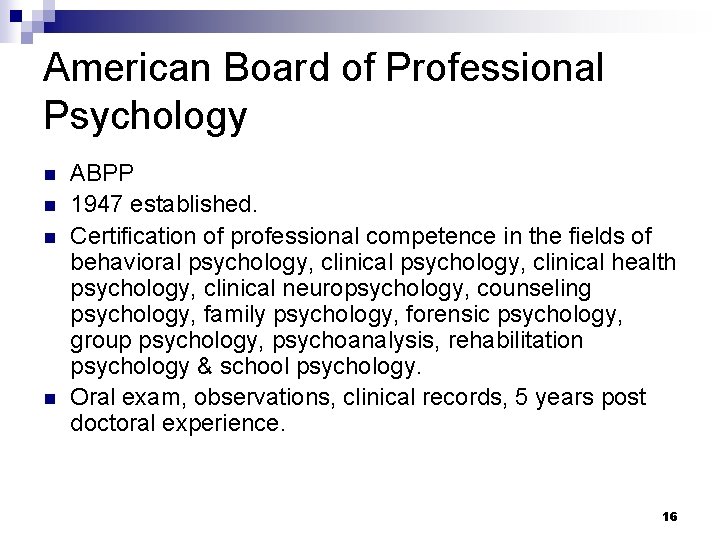 American Board of Professional Psychology n n ABPP 1947 established. Certification of professional competence