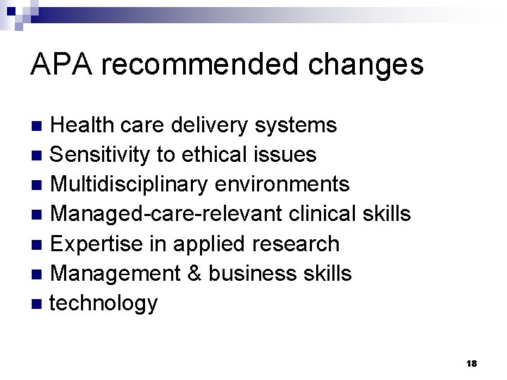 APA recommended changes Health care delivery systems n Sensitivity to ethical issues n Multidisciplinary