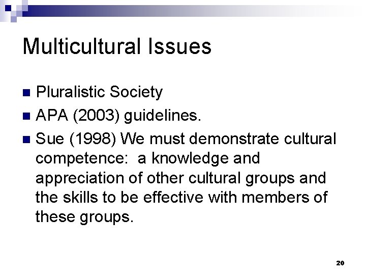 Multicultural Issues Pluralistic Society n APA (2003) guidelines. n Sue (1998) We must demonstrate