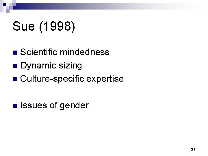 Sue (1998) Scientific mindedness n Dynamic sizing n Culture-specific expertise n n Issues of