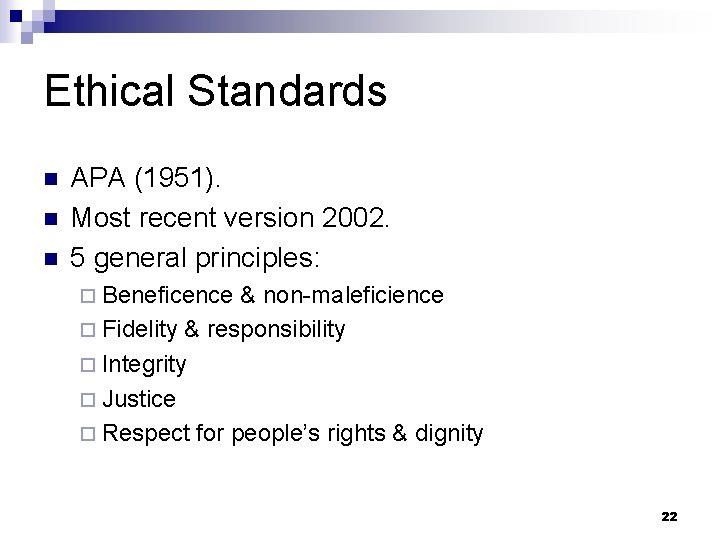 Ethical Standards n n n APA (1951). Most recent version 2002. 5 general principles: