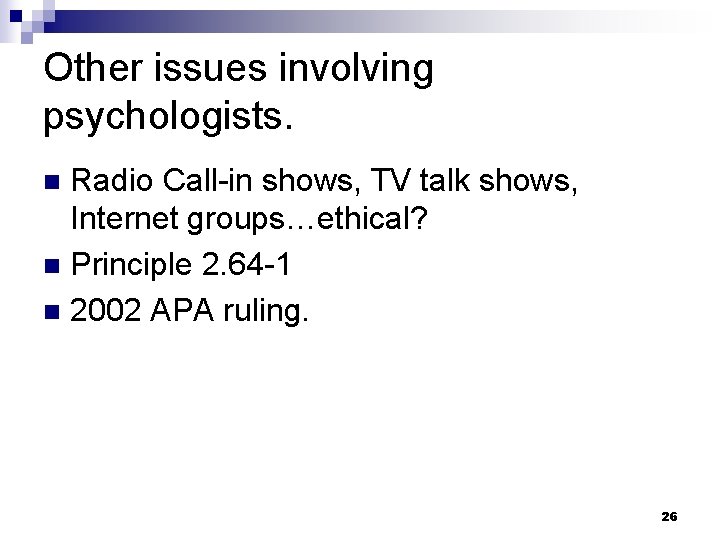 Other issues involving psychologists. Radio Call-in shows, TV talk shows, Internet groups…ethical? n Principle