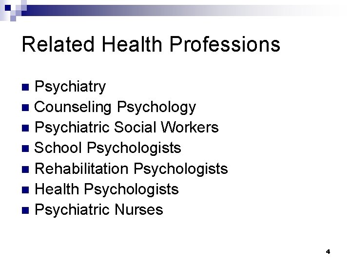 Related Health Professions Psychiatry n Counseling Psychology n Psychiatric Social Workers n School Psychologists