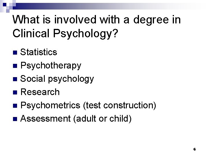 What is involved with a degree in Clinical Psychology? Statistics n Psychotherapy n Social