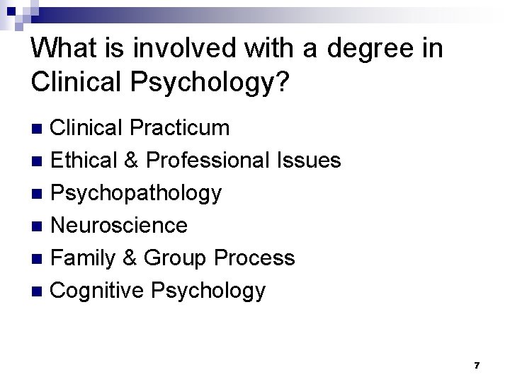 What is involved with a degree in Clinical Psychology? Clinical Practicum n Ethical &