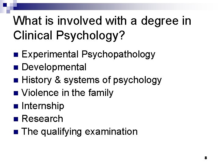What is involved with a degree in Clinical Psychology? Experimental Psychopathology n Developmental n