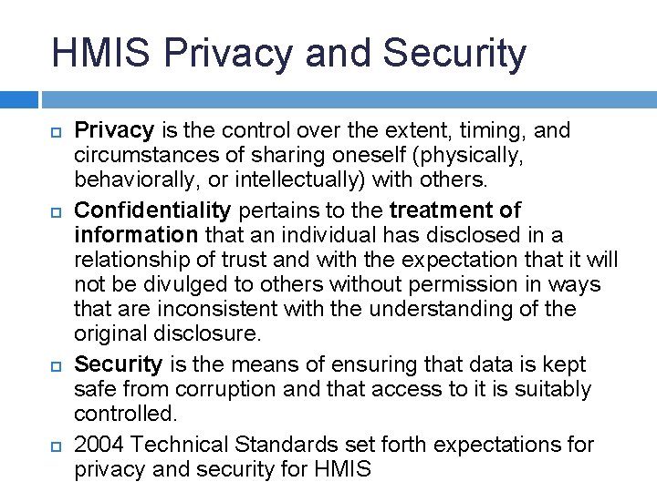 HMIS Privacy and Security Privacy is the control over the extent, timing, and circumstances