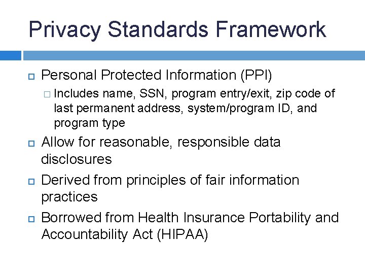 Privacy Standards Framework Personal Protected Information (PPI) � Includes name, SSN, program entry/exit, zip