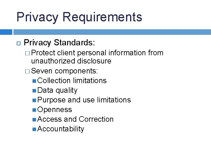 Privacy Requirements Privacy Standards: � Protect client personal information from unauthorized disclosure � Seven