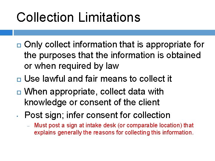 Collection Limitations Only collect information that is appropriate for the purposes that the information