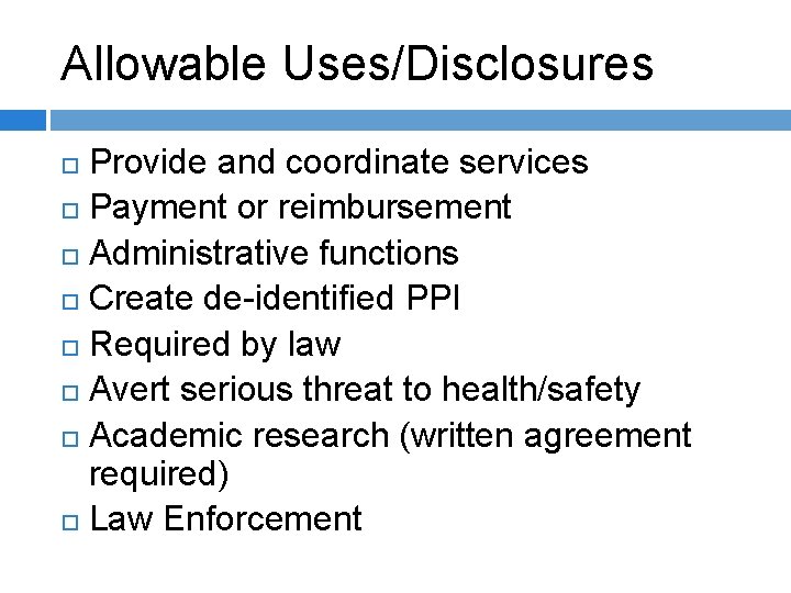 Allowable Uses/Disclosures Provide and coordinate services Payment or reimbursement Administrative functions Create de-identified PPI