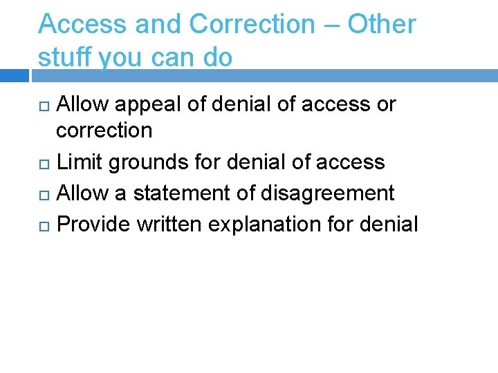 Access and Correction – Other stuff you can do Allow appeal of denial of