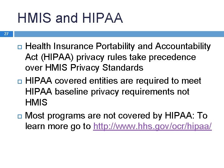 HMIS and HIPAA 27 Health Insurance Portability and Accountability Act (HIPAA) privacy rules take