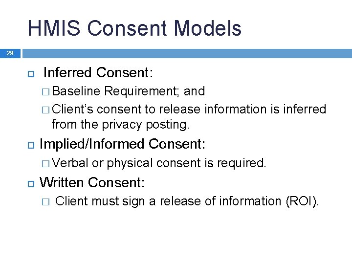 HMIS Consent Models 29 Inferred Consent: � Baseline Requirement; and � Client’s consent to