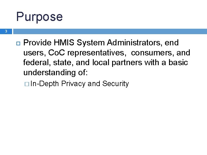 Purpose 3 Provide HMIS System Administrators, end users, Co. C representatives, consumers, and federal,