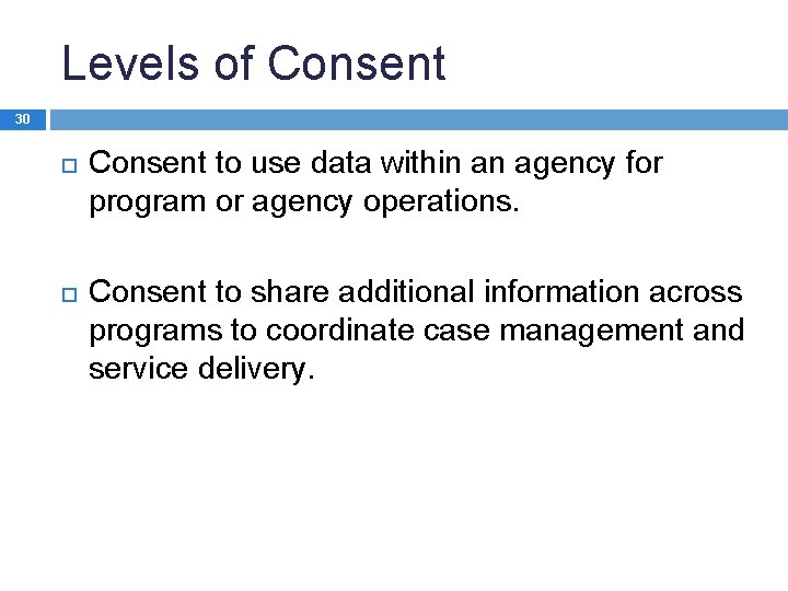 Levels of Consent 30 Consent to use data within an agency for program or