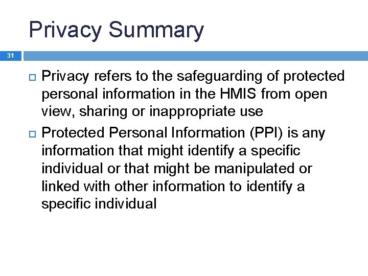Privacy Summary 31 Privacy refers to the safeguarding of protected personal information in the