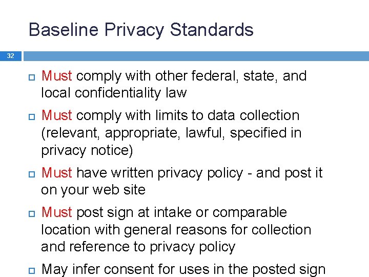 Baseline Privacy Standards 32 Must comply with other federal, state, and local confidentiality law