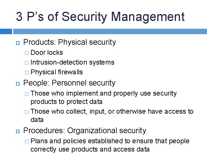 3 P’s of Security Management Products: Physical security � Door locks � Intrusion-detection systems