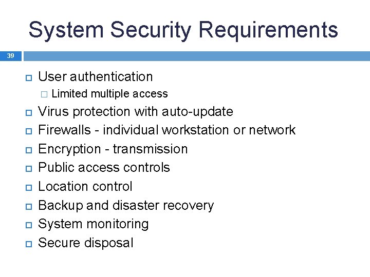 System Security Requirements 39 User authentication � Limited multiple access Virus protection with auto-update