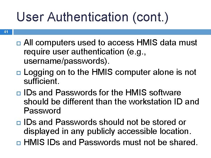 User Authentication (cont. ) 41 All computers used to access HMIS data must require