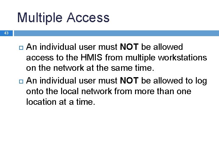 Multiple Access 43 An individual user must NOT be allowed access to the HMIS