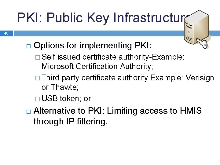 PKI: Public Key Infrastructure 48 Options for implementing PKI: � Self issued certificate authority-Example: