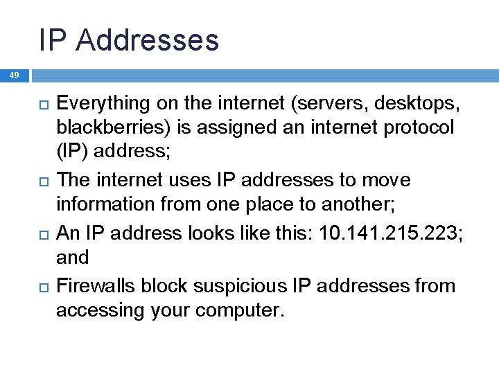 IP Addresses 49 Everything on the internet (servers, desktops, blackberries) is assigned an internet