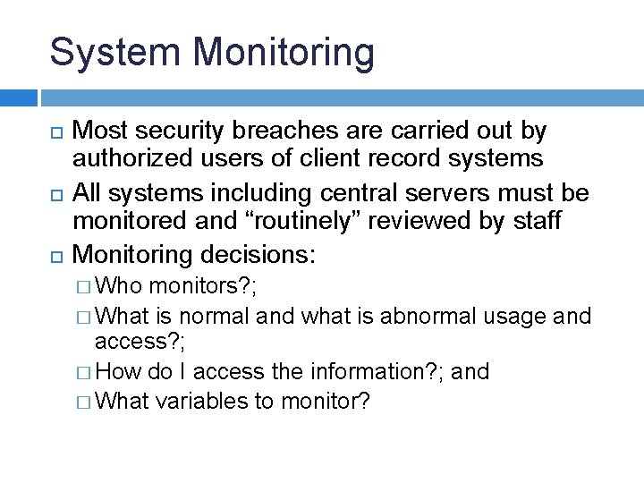 System Monitoring Most security breaches are carried out by authorized users of client record
