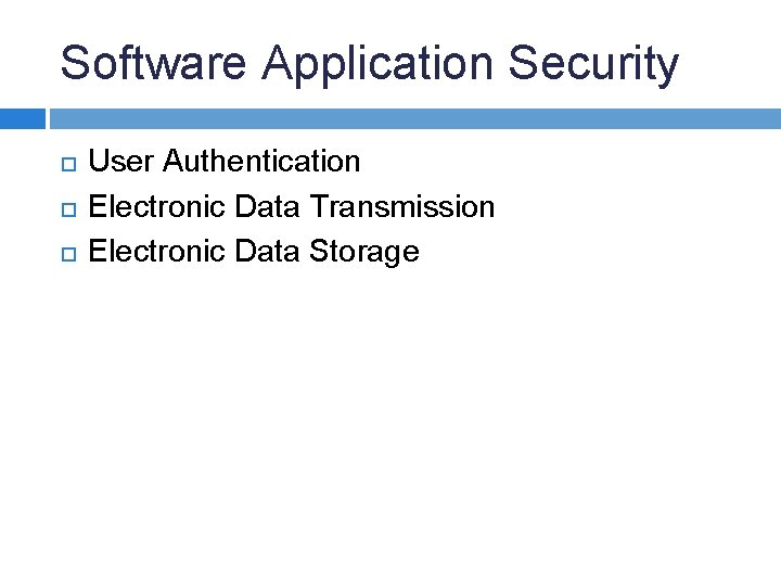 Software Application Security User Authentication Electronic Data Transmission Electronic Data Storage 