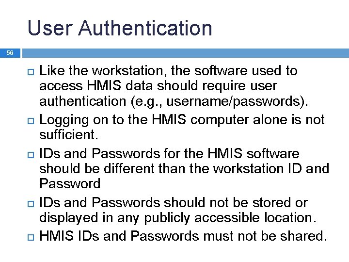 User Authentication 56 Like the workstation, the software used to access HMIS data should