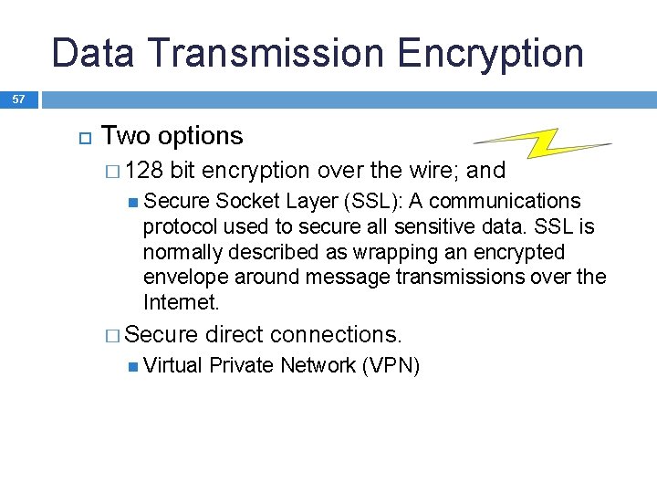 Data Transmission Encryption 57 Two options � 128 bit encryption over the wire; and