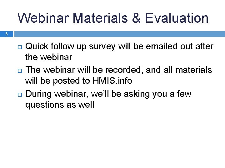 Webinar Materials & Evaluation 6 Quick follow up survey will be emailed out after