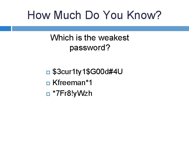 How Much Do You Know? Which is the weakest password? $3 cur 1 ty