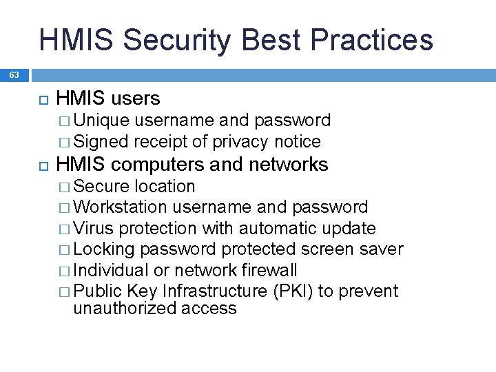 HMIS Security Best Practices 63 HMIS users � Unique username and password � Signed