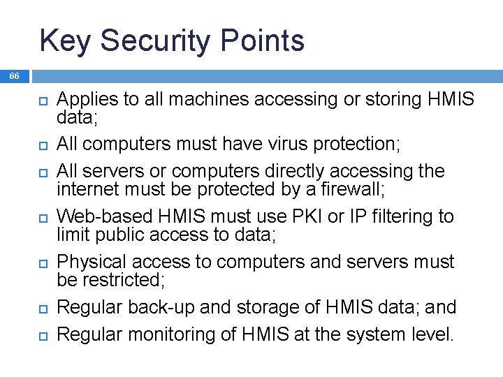 Key Security Points 66 Applies to all machines accessing or storing HMIS data; All