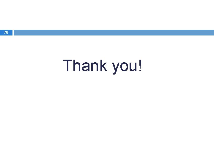 70 Thank you! 