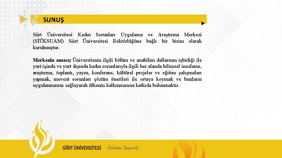 SUNUŞ Siirt Üniversitesi Kadın Sorunları Uygulama ve Araştırma Merkezi (SİÜKSUAM) Siirt Üniversitesi Rektörlüğüne bağlı