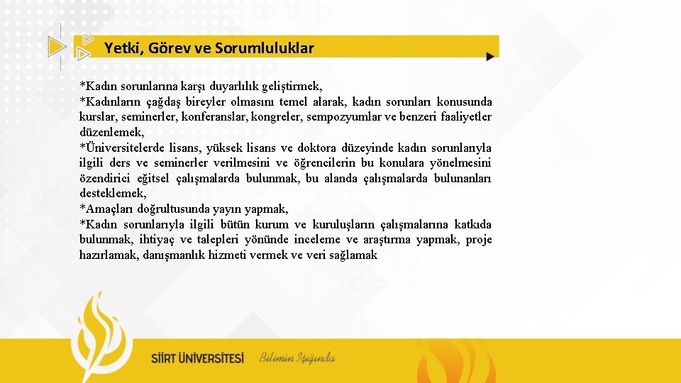 Yetki, Görev ve Sorumluluklar *Kadın sorunlarına karşı duyarlılık geliştirmek, *Kadınların çağdaş bireyler olmasını temel