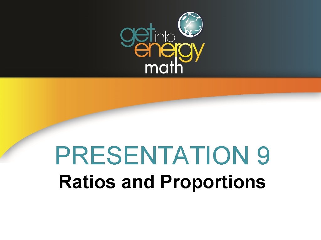 PRESENTATION 9 Ratios and Proportions 