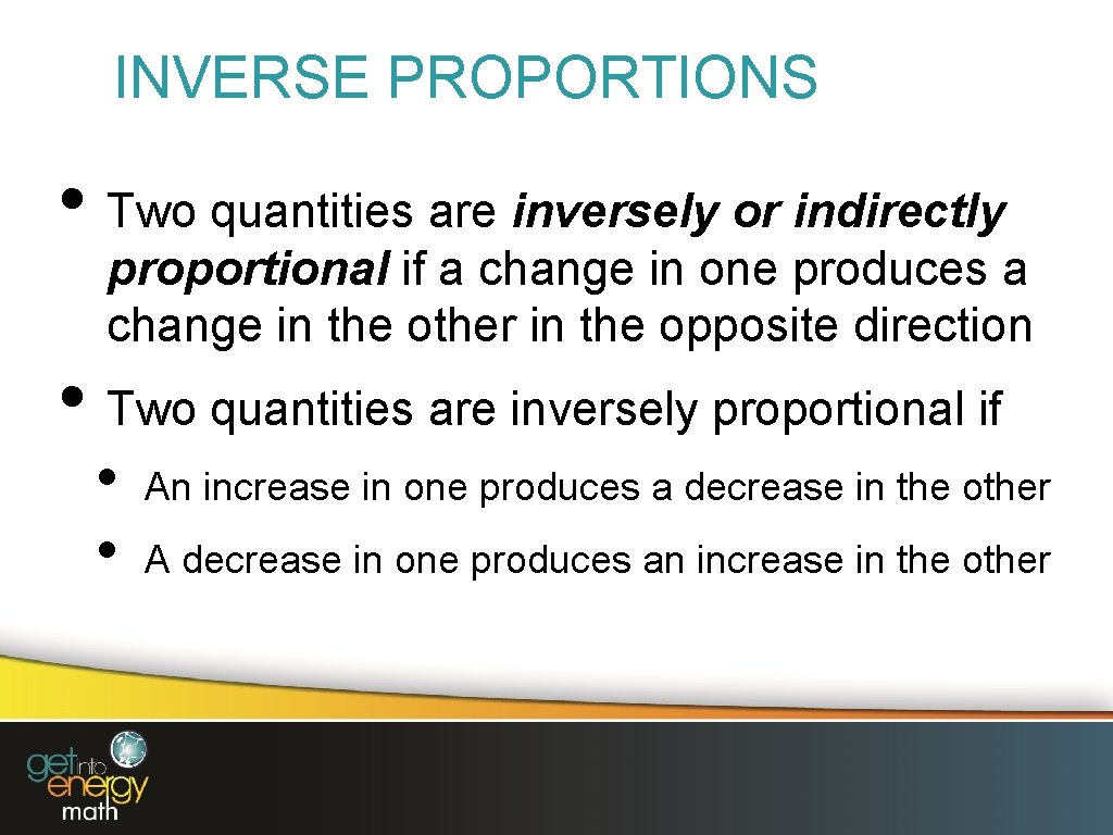 INVERSE PROPORTIONS • Two quantities are inversely or indirectly proportional if a change in