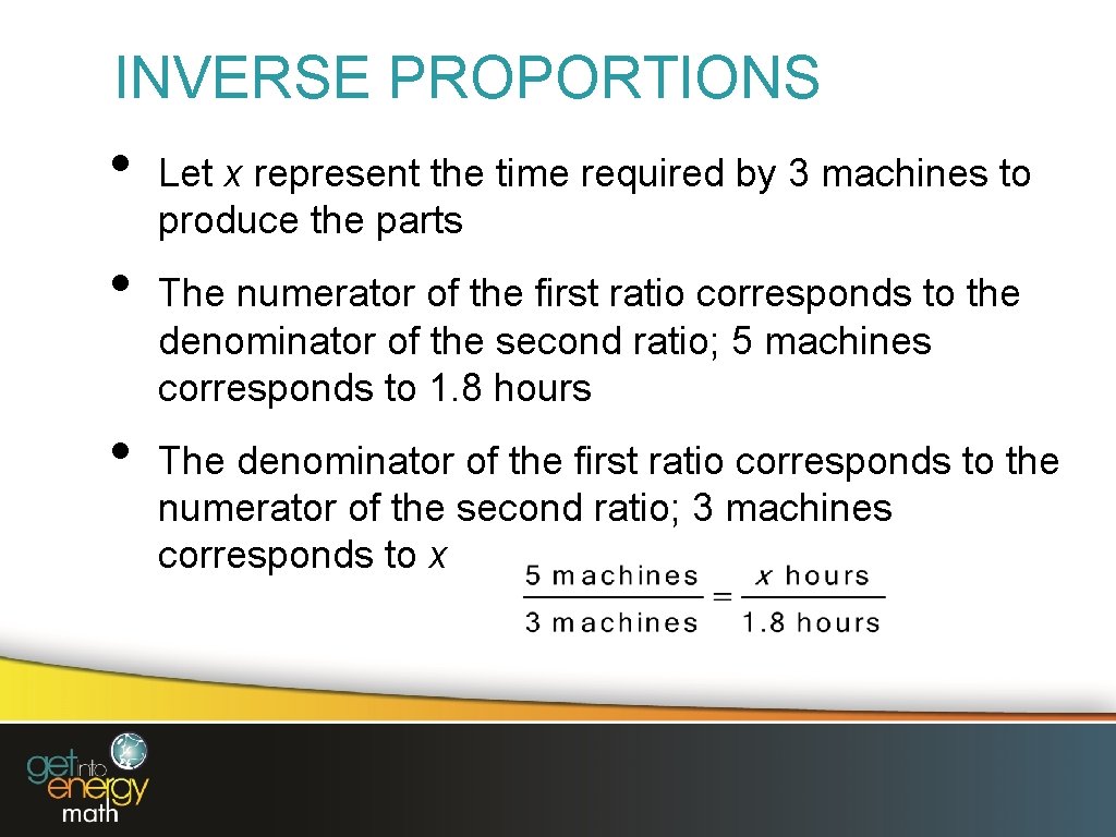 INVERSE PROPORTIONS • • • Let x represent the time required by 3 machines