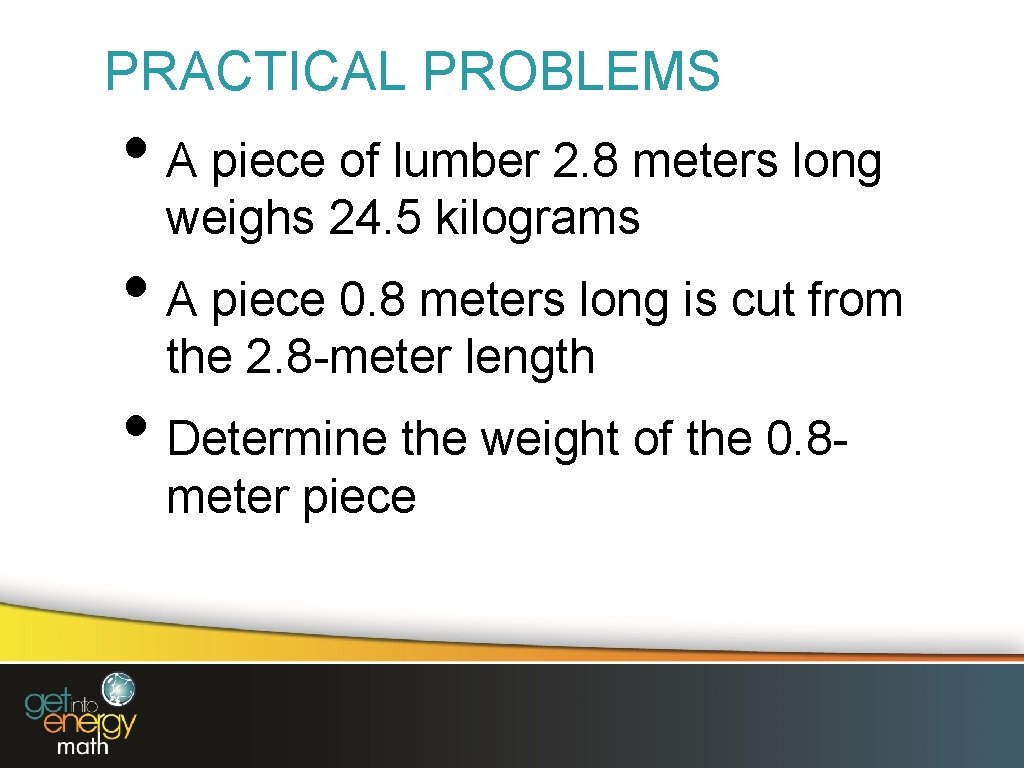 PRACTICAL PROBLEMS • A piece of lumber 2. 8 meters long weighs 24. 5