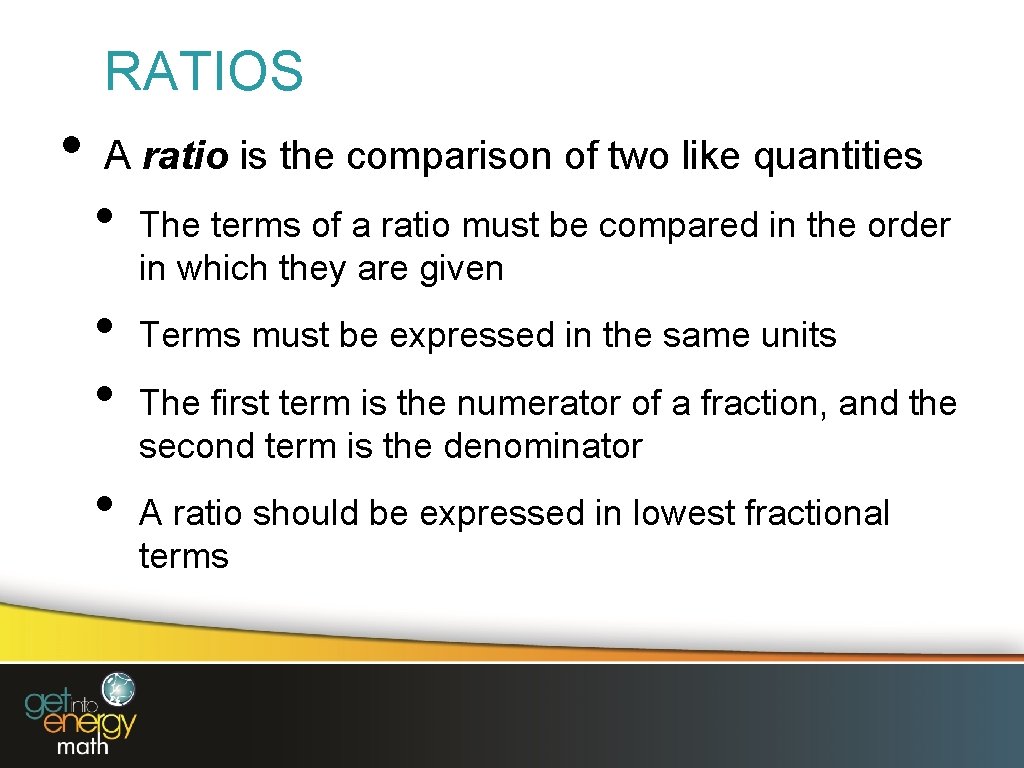 RATIOS • A ratio is the comparison of two like quantities • • The