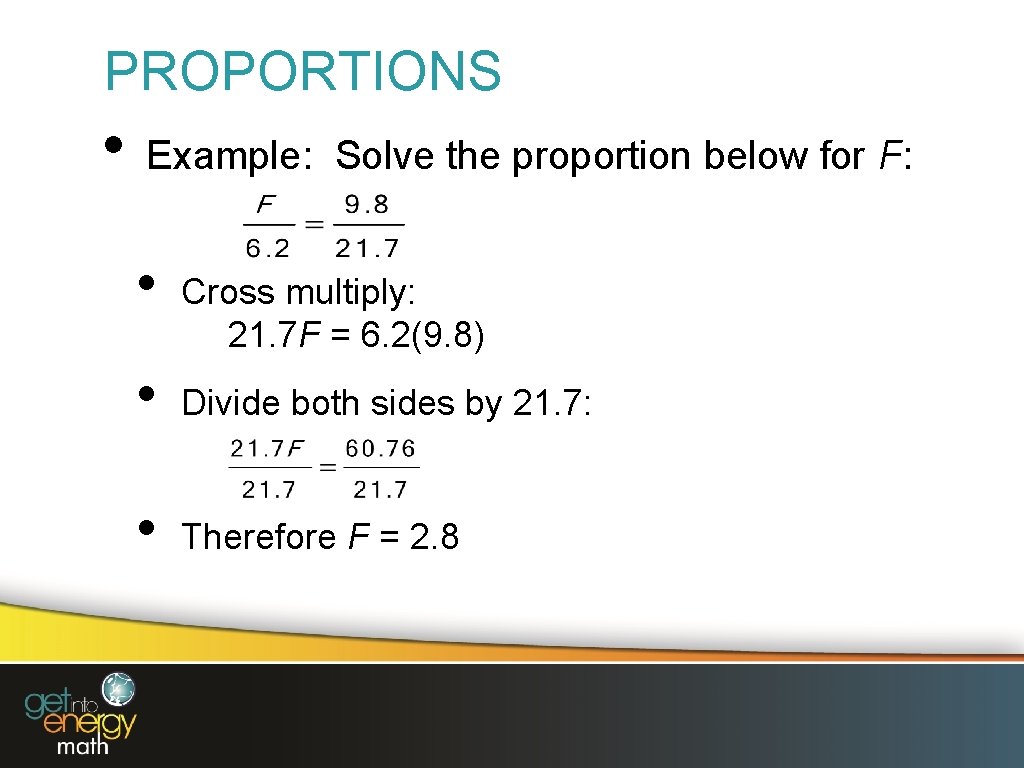 PROPORTIONS • Example: Solve the proportion below for F: • Cross multiply: 21. 7