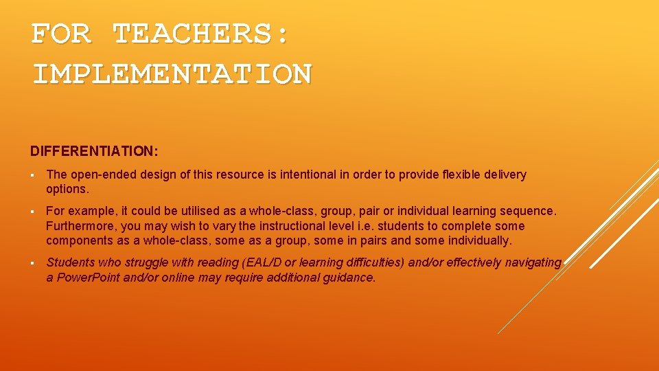 FOR TEACHERS: IMPLEMENTATION DIFFERENTIATION: § The open-ended design of this resource is intentional in